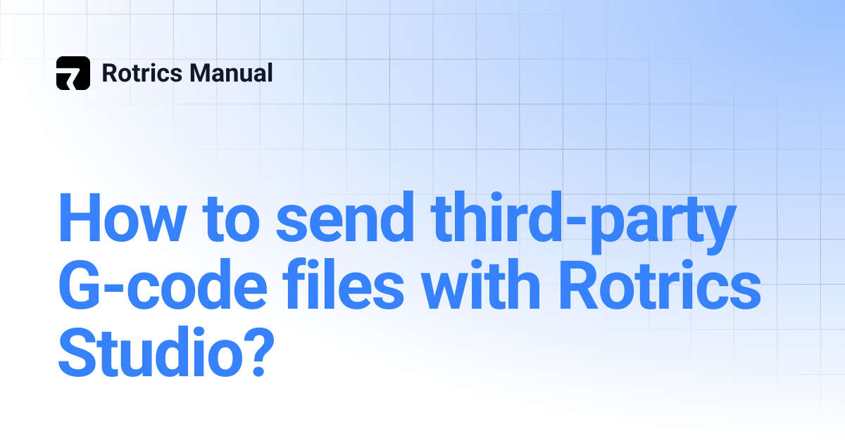 How to send third-party G-code files with Rotrics Studio? | Rotrics Manual