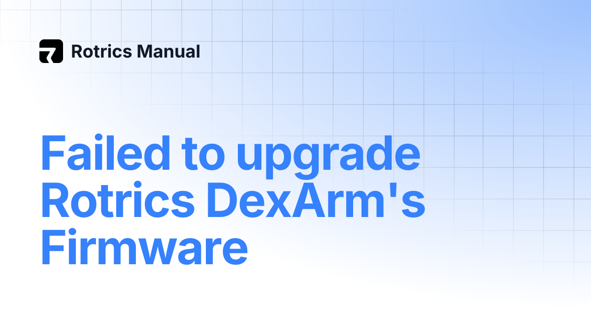 Failed to upgrade Rotrics DexArm's Firmware | Rotrics Manual